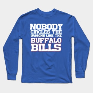 Nobody Circles The Wagons Like The Buffalo Bills Long Sleeve T-Shirt